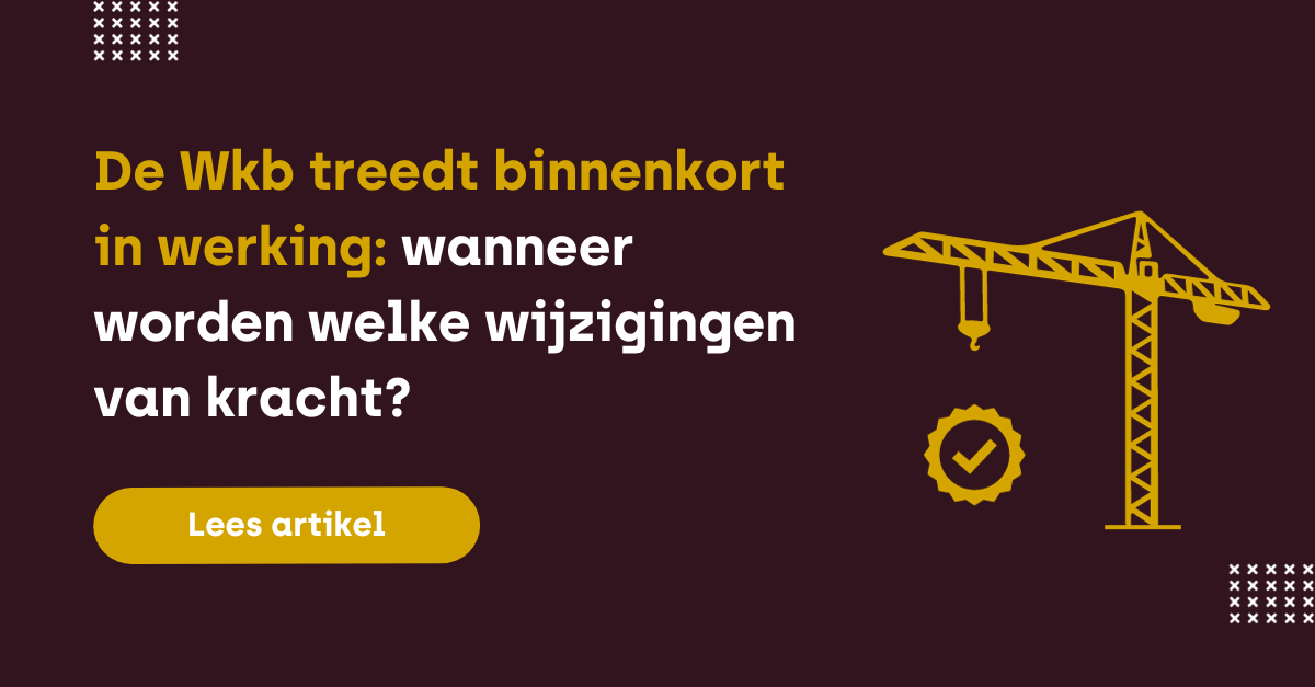 De Wkb treedt binnenkort in werking: wanneer worden welke wijzigingen